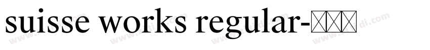 suisse works regular字体转换 suisse works regular字体转换